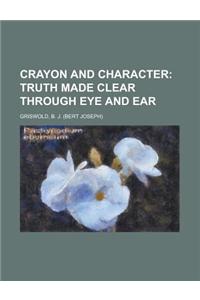 Crayon and Character; Truth Made Clear Through Eye and Ear