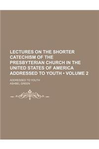 Lectures on the Shorter Catechism of the Presbyterian Church in the United States of America Addressed to Youth (Volume 2); Addressed to Youth