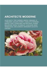 Architecte Moderne: Alvar Aalto, Tony Garnier, Minoru Yamasaki, Le Corbusier, Auguste Perret, Charlotte Perriand, Marcel Lods, Ludwig Mies