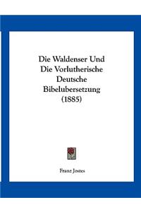 Waldenser Und Die Vorlutherische Deutsche Bibelubersetzung (1885)
