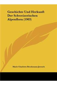 Geschichte Und Herkunft Der Schweizerischen Alpenflora (1903)
