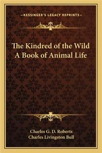Kindred of the Wild a Book of Animal Life