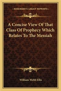 A Concise View Of That Class Of Prophecy Which Relates To The Messiah