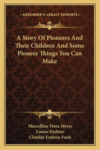 Story Of Pioneers And Their Children And Some Pioneer Things You Can Make