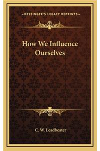 How We Influence Ourselves