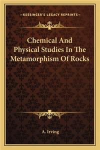 Chemical and Physical Studies in the Metamorphism of Rocks