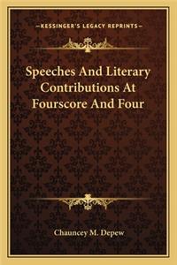 Speeches And Literary Contributions At Fourscore And Four