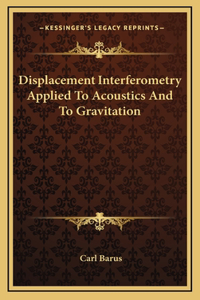 Displacement Interferometry Applied to Acoustics and to Gravitation