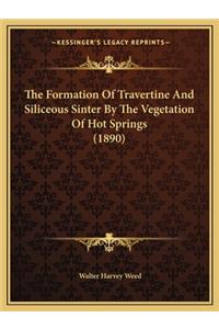 The Formation Of Travertine And Siliceous Sinter By The Vegetation Of Hot Springs (1890)
