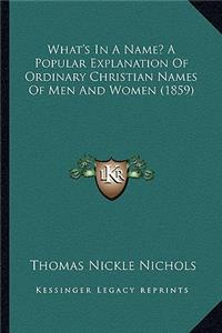 What's In A Name? A Popular Explanation Of Ordinary Christian Names Of Men And Women (1859)