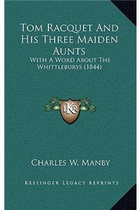 Tom Racquet and His Three Maiden Aunts