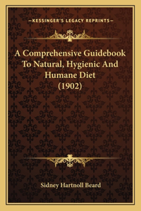 Comprehensive Guidebook To Natural, Hygienic And Humane Diet (1902)