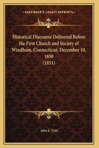 Historical Discourse Delivered Before the First Church and Society of Windham, Connecticut, December 10, 1850 (1851)