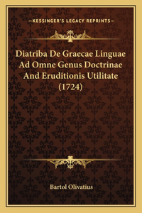 Diatriba De Graecae Linguae Ad Omne Genus Doctrinae And Eruditionis Utilitate (1724)