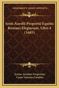 Sexti Aurelii Propertii Equitis Romani Elegiarum, Libri 4 (1685)