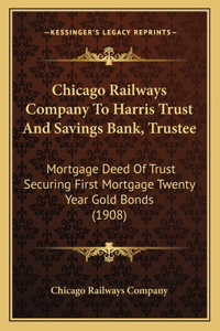 Chicago Railways Company To Harris Trust And Savings Bank, Trustee