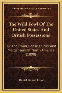 The Wild Fowl Of The United States And British Possessions