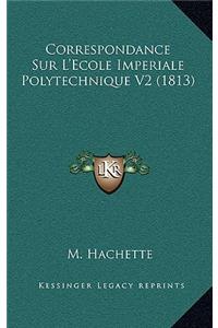 Correspondance Sur L'Ecole Imperiale Polytechnique V2 (1813)