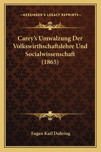 Carey's Umwalzung Der Volkswirthschaftslehre Und Socialwissenschaft (1865)