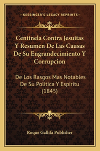 Centinela Contra Jesuitas Y Resumen De Las Causas De Su Engrandecimiento Y Corrupcion
