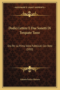 Dodici Lettere E Due Sonetti Di Torquato Tasso