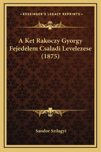 A Ket Rakoczy Gyorgy Fejedelem Csaladi Levelezese (1875)