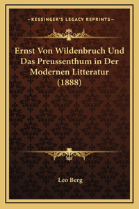Ernst Von Wildenbruch Und Das Preussenthum in Der Modernen Litteratur (1888)