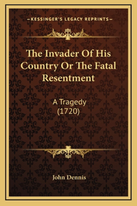 The Invader Of His Country Or The Fatal Resentment