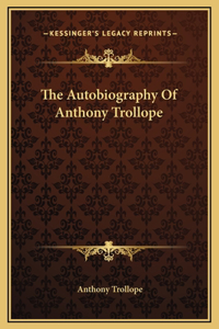 The Autobiography Of Anthony Trollope