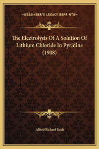 The Electrolysis Of A Solution Of Lithium Chloride In Pyridine (1908)