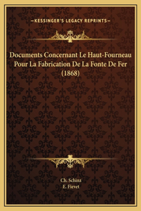 Documents Concernant Le Haut-Fourneau Pour La Fabrication De La Fonte De Fer (1868)