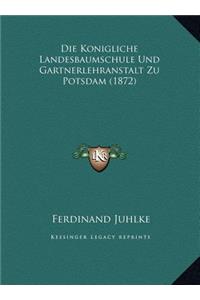 Die Konigliche Landesbaumschule Und Gartnerlehranstalt Zu Potsdam (1872)
