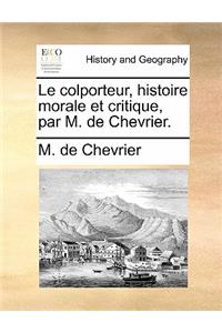 Le Colporteur, Histoire Morale Et Critique, Par M. de Chevrier.