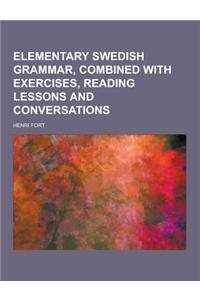 Elementary Swedish Grammar, Combined with Exercises, Reading Lessons and Conversations