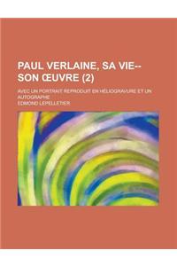Paul Verlaine, Sa Vie--Son Uvre; Avec Un Portrait Reproduit En Heliogravure Et Un Autographe (2 )