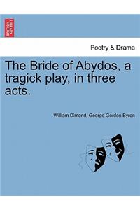 The Bride of Abydos, a Tragick Play, in Three Acts.