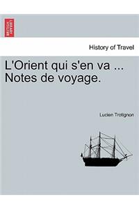 L'Orient Qui S'En Va ... Notes de Voyage.