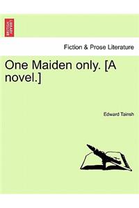 One Maiden Only. [A Novel.]