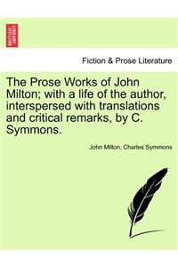 The Prose Works of John Milton; with a life of the author, interspersed with translations and critical remarks, by C. Symmons. Vol. V.