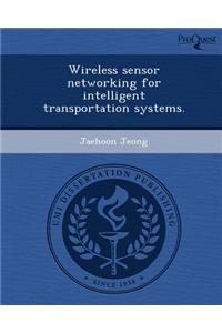 Wireless Sensor Networking for Intelligent Transportation Systems