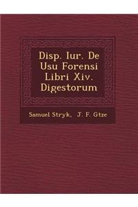 Disp. Iur. de Usu Forensi Libri XIV. Digestorum