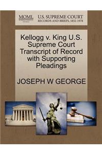 Kellogg V. King U.S. Supreme Court Transcript of Record with Supporting Pleadings