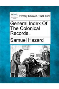 General Index Of The Colonical Records.