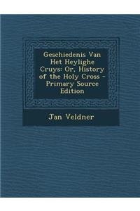 Geschiedenis Van Het Heylighe Cruys