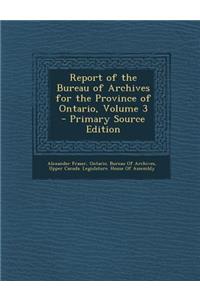 Report of the Bureau of Archives for the Province of Ontario, Volume 3