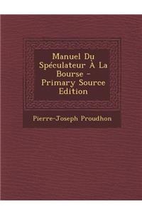 Manuel Du Spéculateur À La Bourse