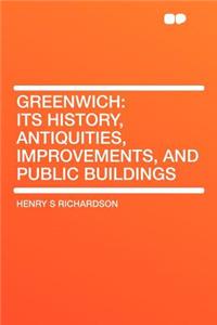Greenwich: Its History, Antiquities, Improvements, and Public Buildings
