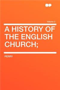 A History of the English Church; Volume 2