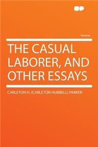 The Casual Laborer, and Other Essays