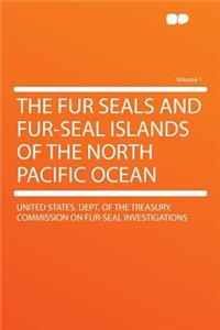 The Fur Seals and Fur-Seal Islands of the North Pacific Ocean Volume 1